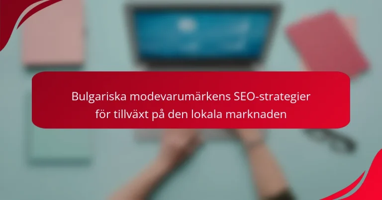 Bulgariska modevarumärkens SEO-strategier för tillväxt på den lokala marknaden