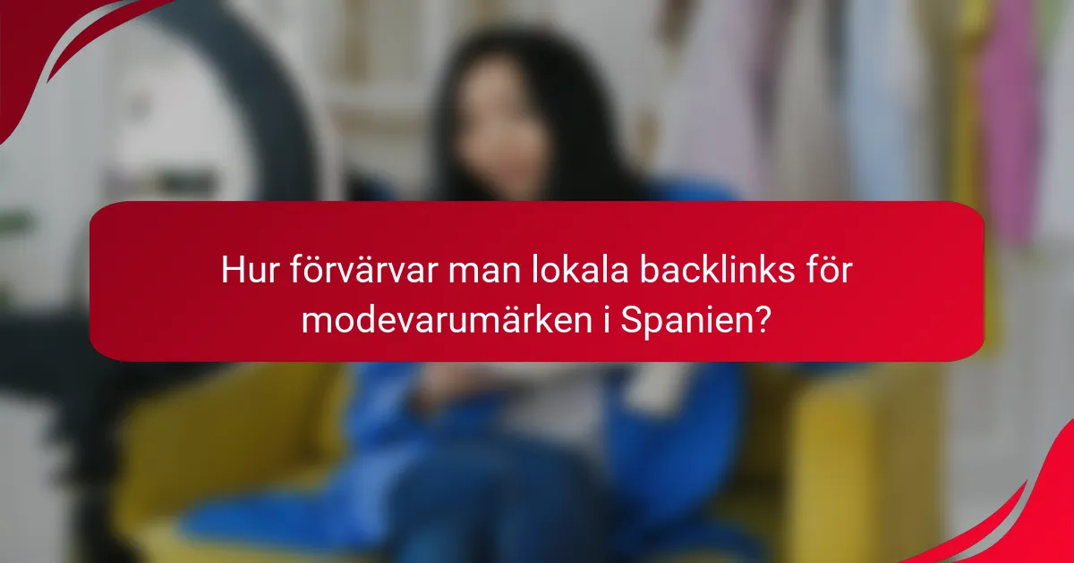 Hur förvärvar man lokala backlinks för modevarumärken i Spanien?