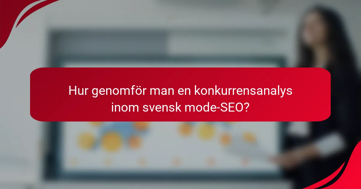Hur genomför man en konkurrensanalys inom svensk mode-SEO?