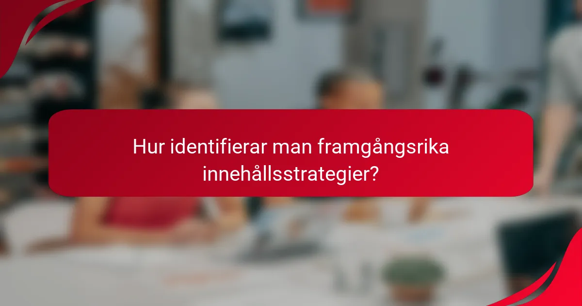 Hur identifierar man framgångsrika innehållsstrategier?