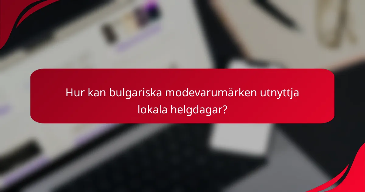 Hur kan bulgariska modevarumärken utnyttja lokala helgdagar?