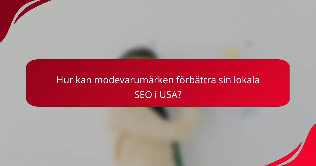 Hur kan modevarumärken förbättra sin lokala SEO i USA?