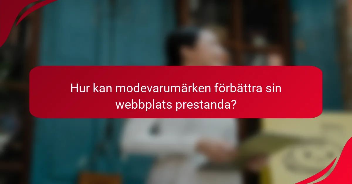 Hur kan modevarumärken förbättra sin webbplats prestanda?