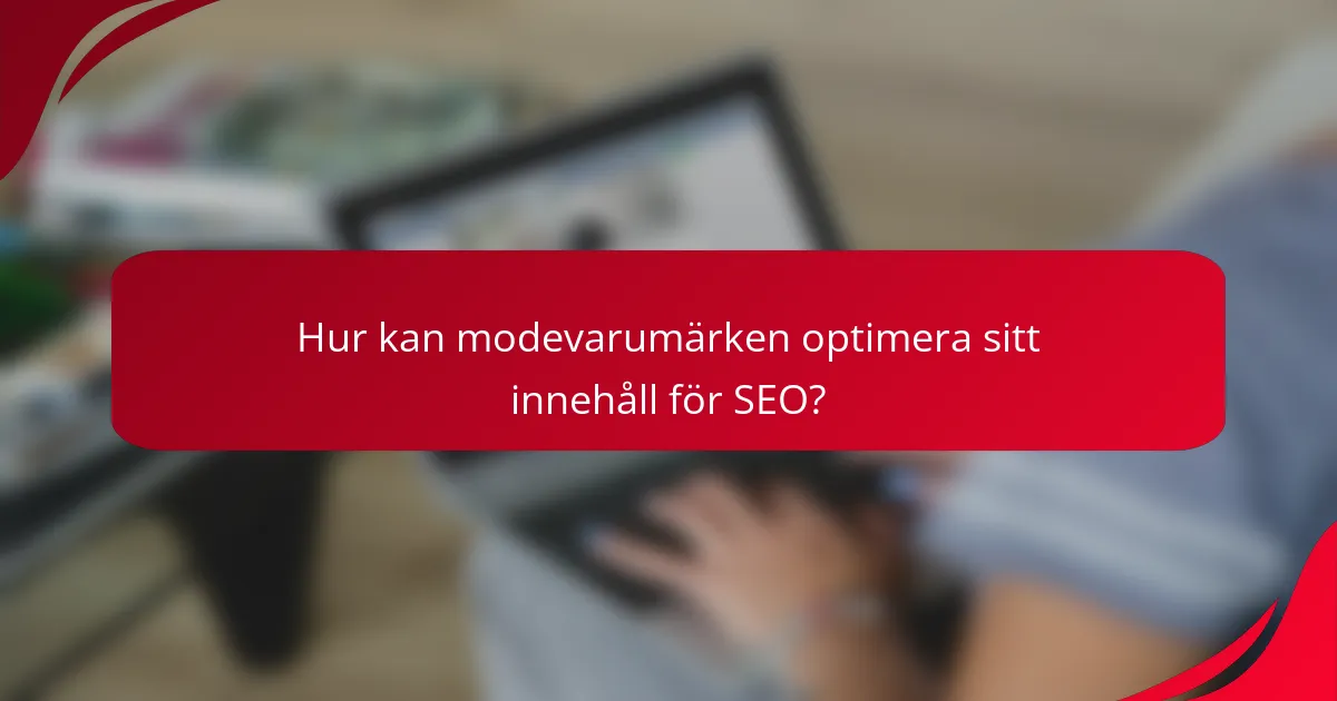 Hur kan modevarumärken optimera sitt innehåll för SEO?