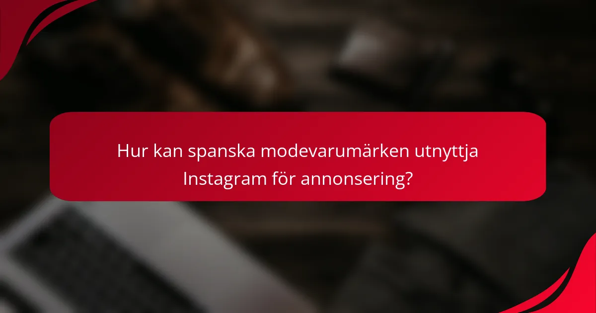 Hur kan spanska modevarumärken utnyttja Instagram för annonsering?