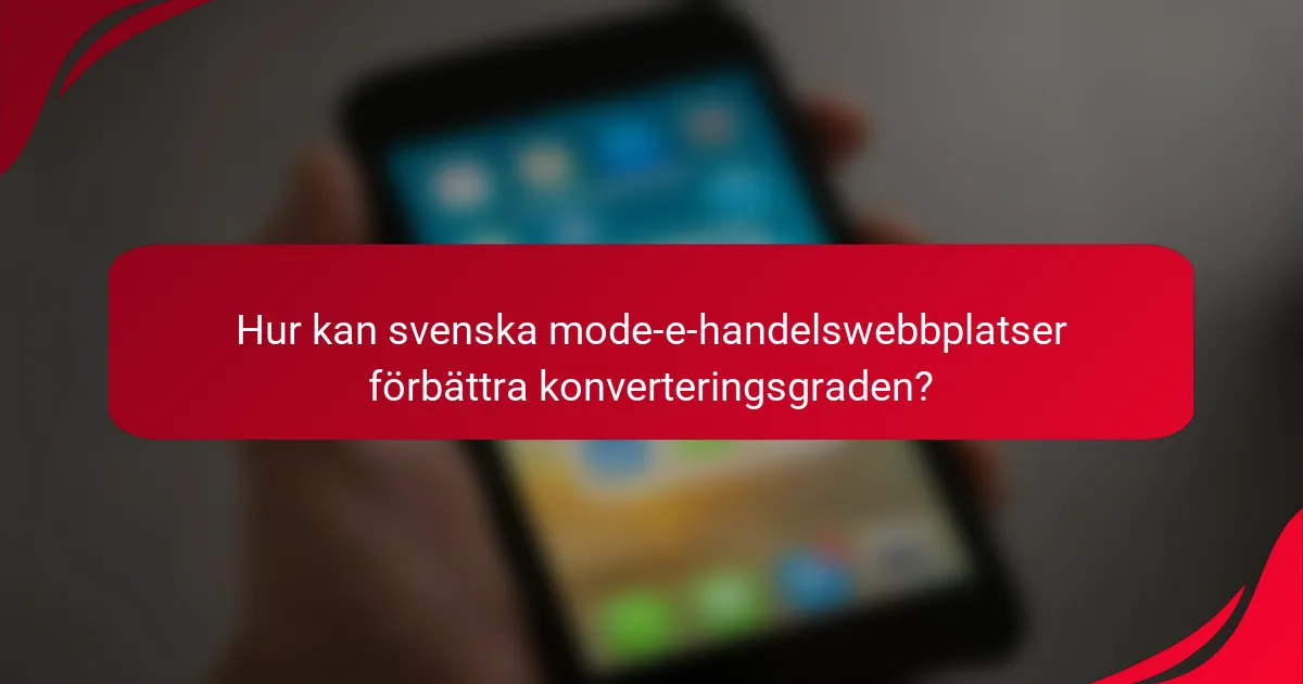 Hur kan svenska mode-e-handelswebbplatser förbättra konverteringsgraden?
