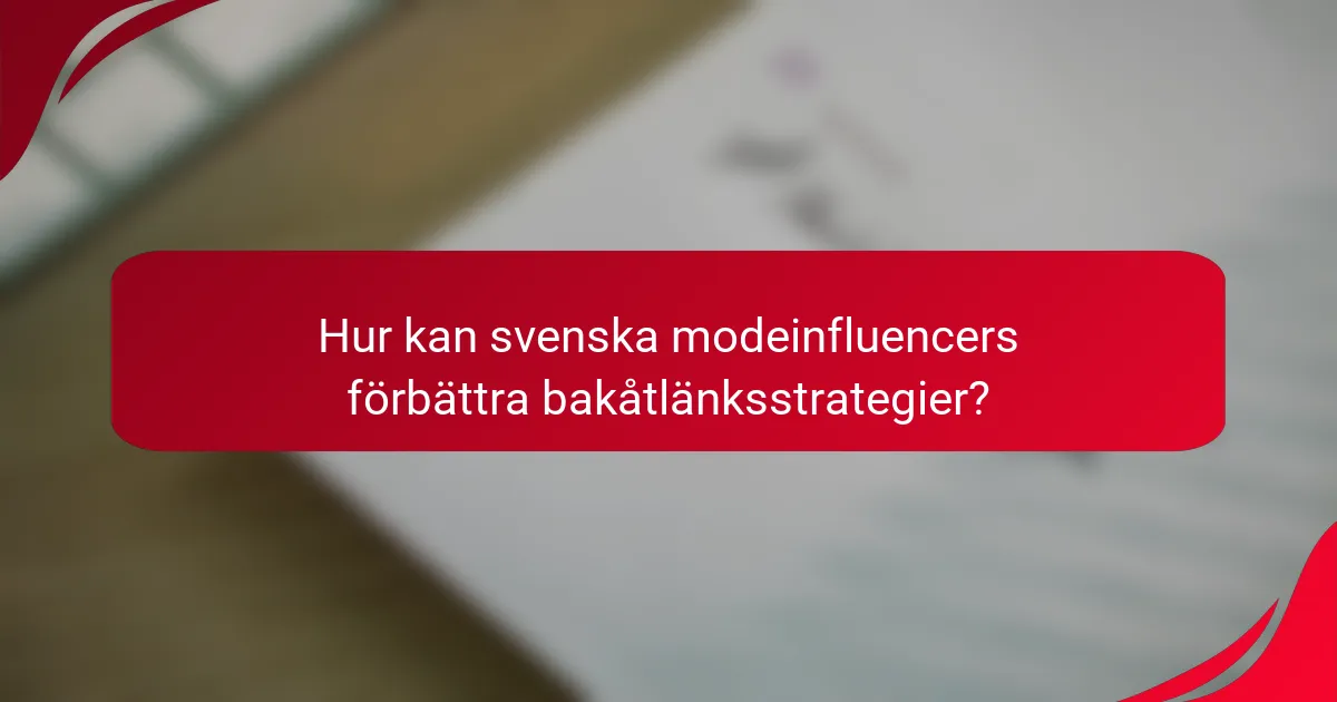 Hur kan svenska modeinfluencers förbättra bakåtlänksstrategier?