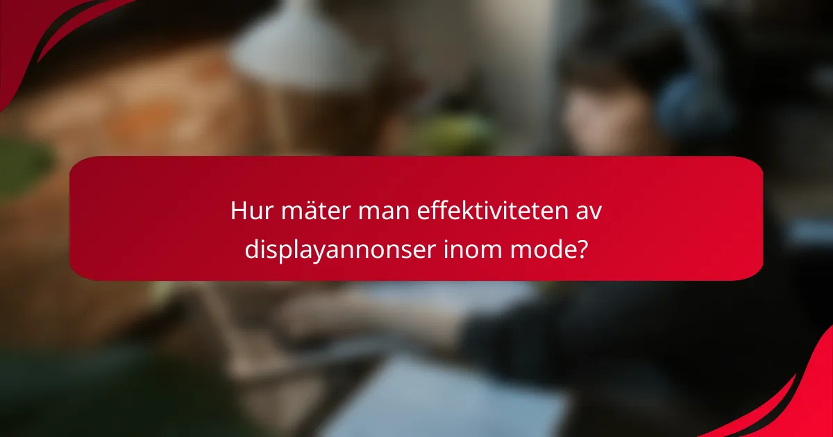 Hur mäter man effektiviteten av displayannonser inom mode?
