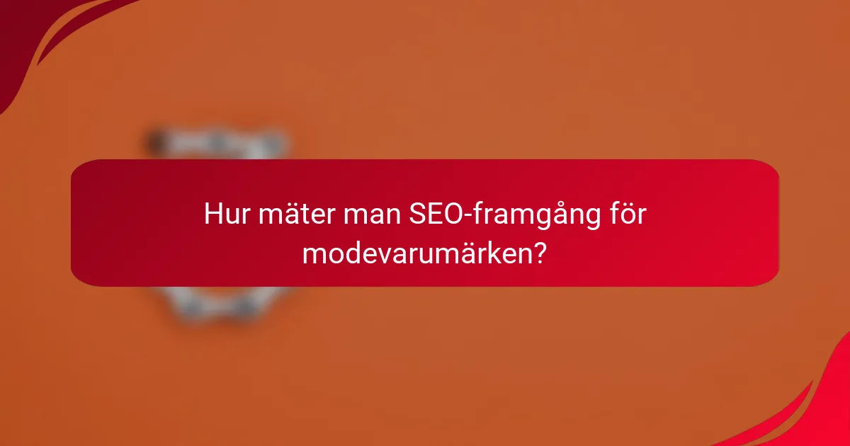 Hur mäter man SEO-framgång för modevarumärken?