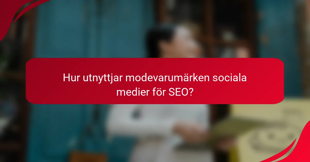 Hur utnyttjar modevarumärken sociala medier för SEO?