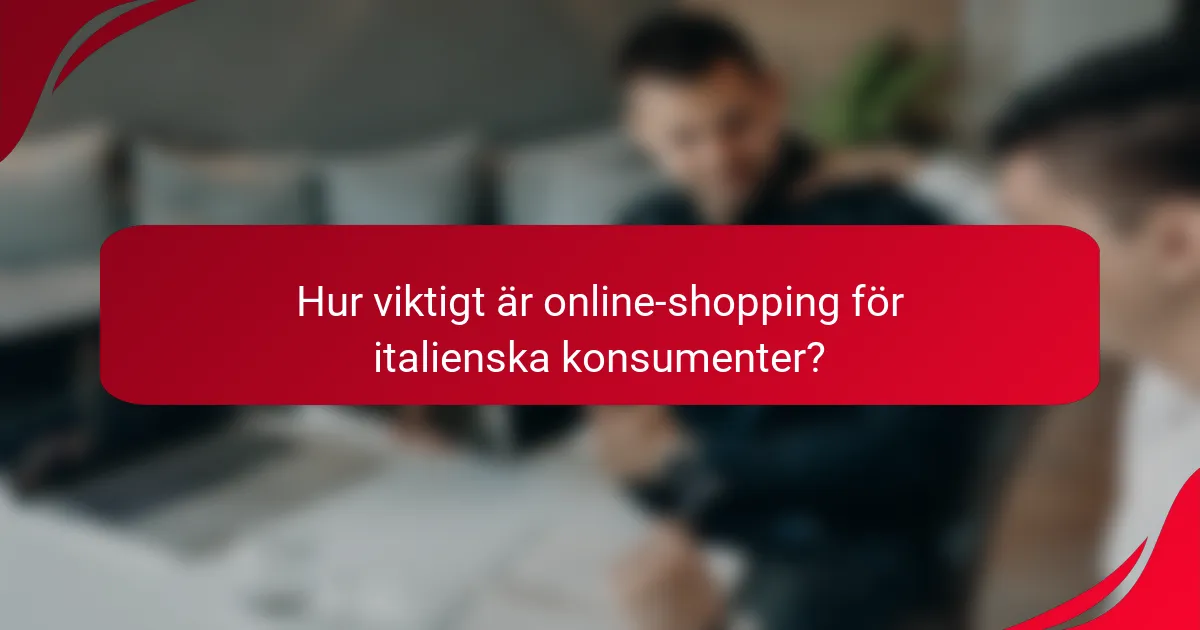 Hur viktigt är online-shopping för italienska konsumenter?