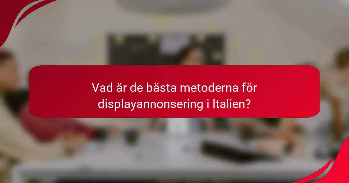 Vad är de bästa metoderna för displayannonsering i Italien?