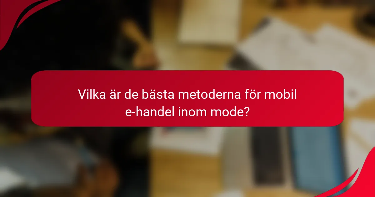 Vilka är de bästa metoderna för mobil e-handel inom mode?