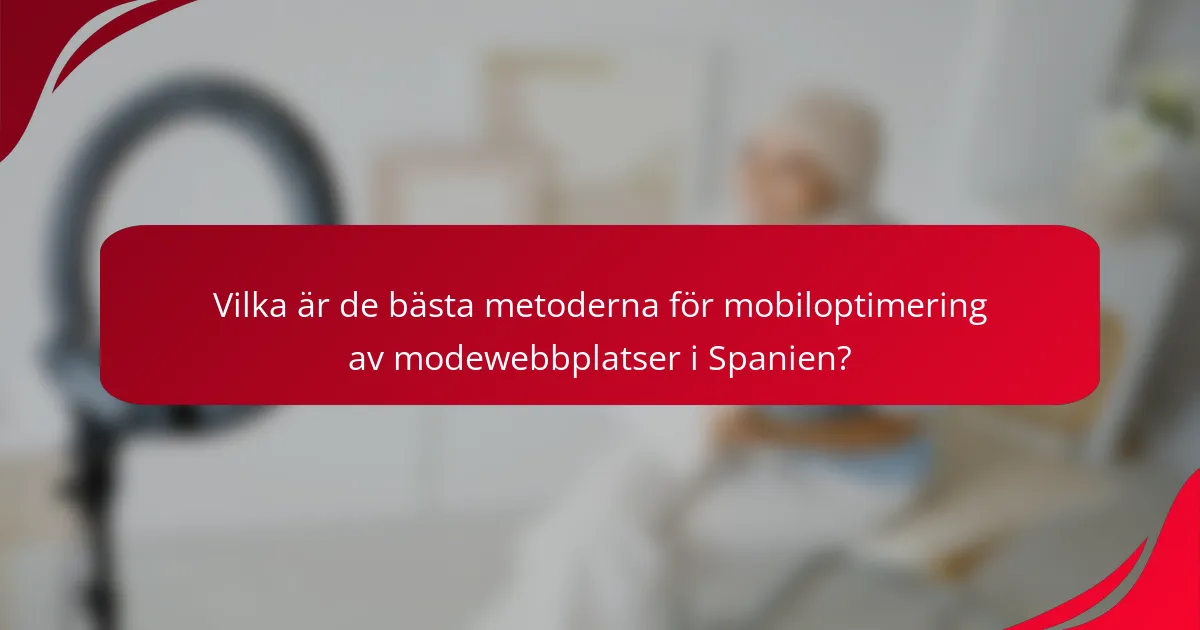 Vilka är de bästa metoderna för mobiloptimering av modewebbplatser i Spanien?