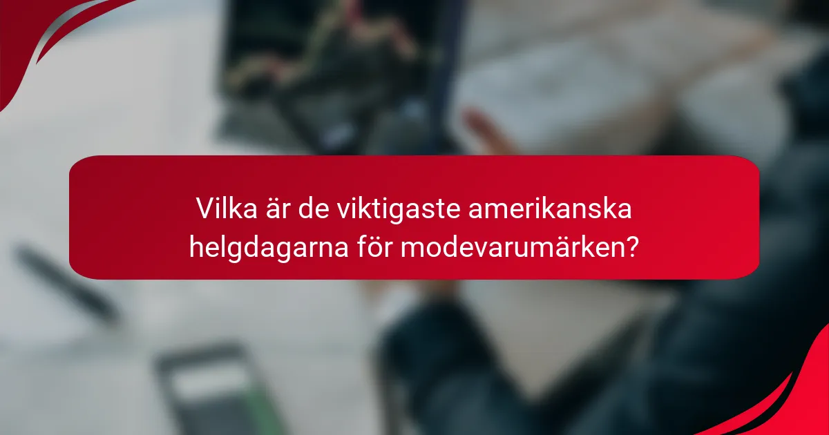 Vilka är de viktigaste amerikanska helgdagarna för modevarumärken?