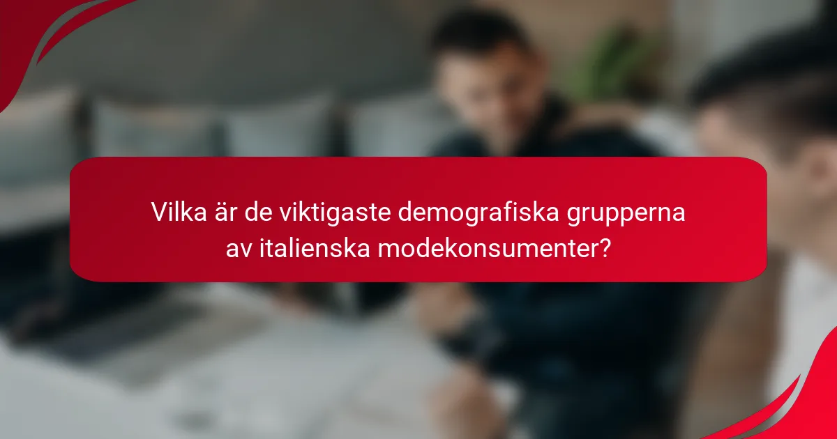 Vilka är de viktigaste demografiska grupperna av italienska modekonsumenter?