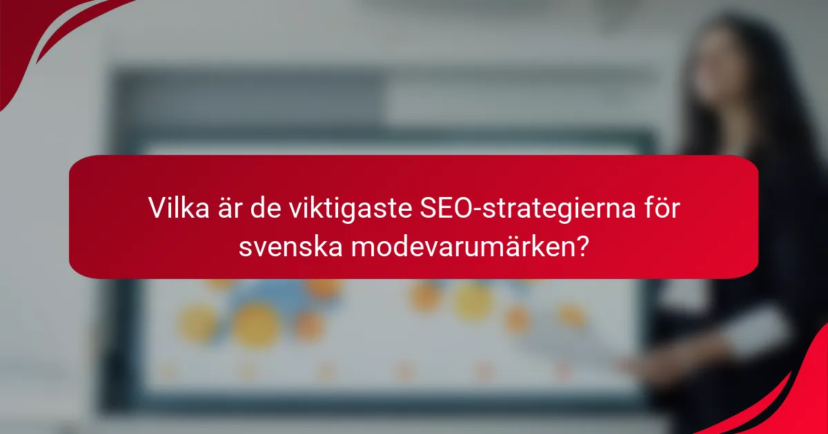Vilka är de viktigaste SEO-strategierna för svenska modevarumärken?