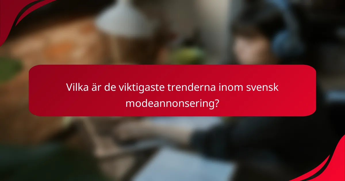 Vilka är de viktigaste trenderna inom svensk modeannonsering?