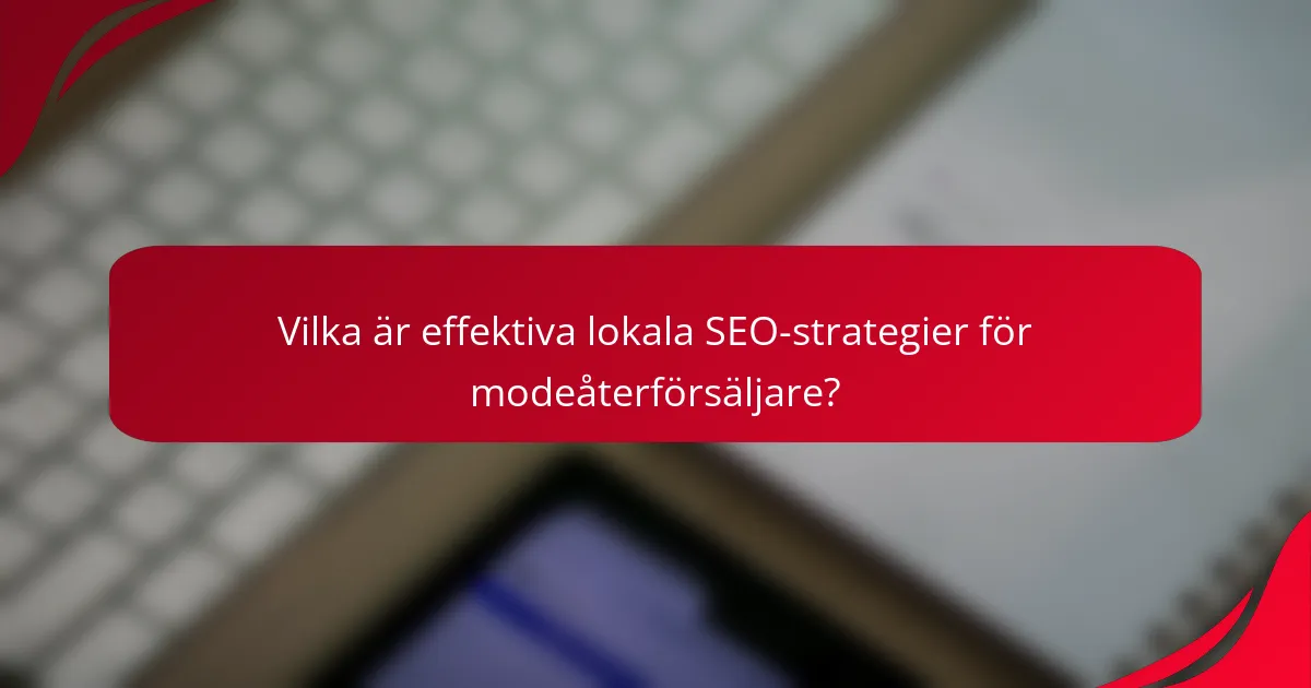 Vilka är effektiva lokala SEO-strategier för modeåterförsäljare?