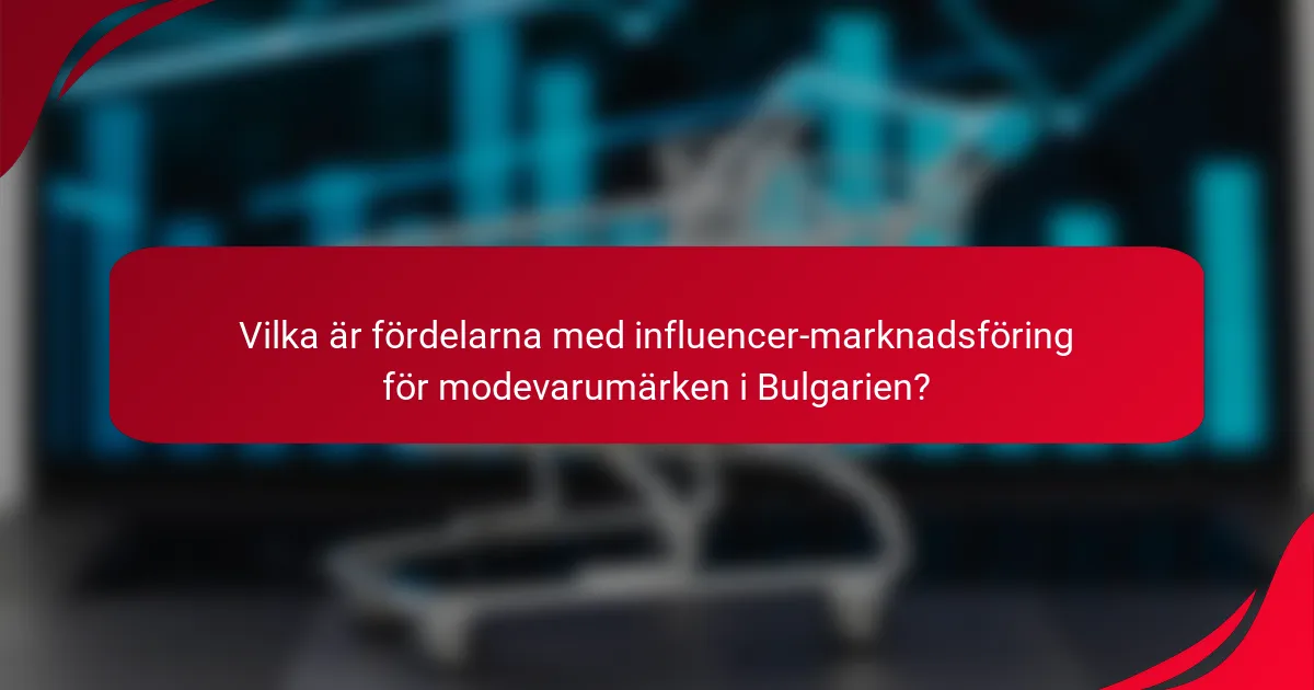 Vilka är fördelarna med influencer-marknadsföring för modevarumärken i Bulgarien?