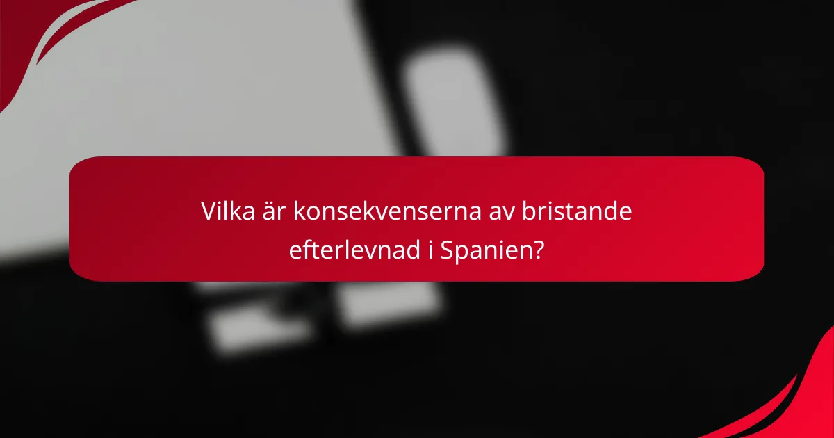 Vilka är konsekvenserna av bristande efterlevnad i Spanien?