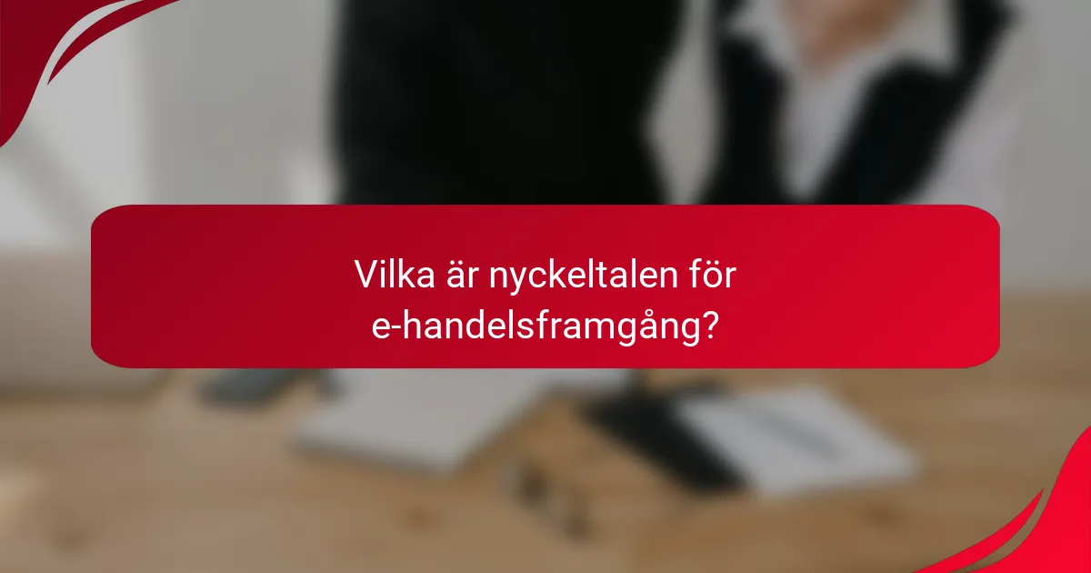 Vilka är nyckeltalen för e-handelsframgång?