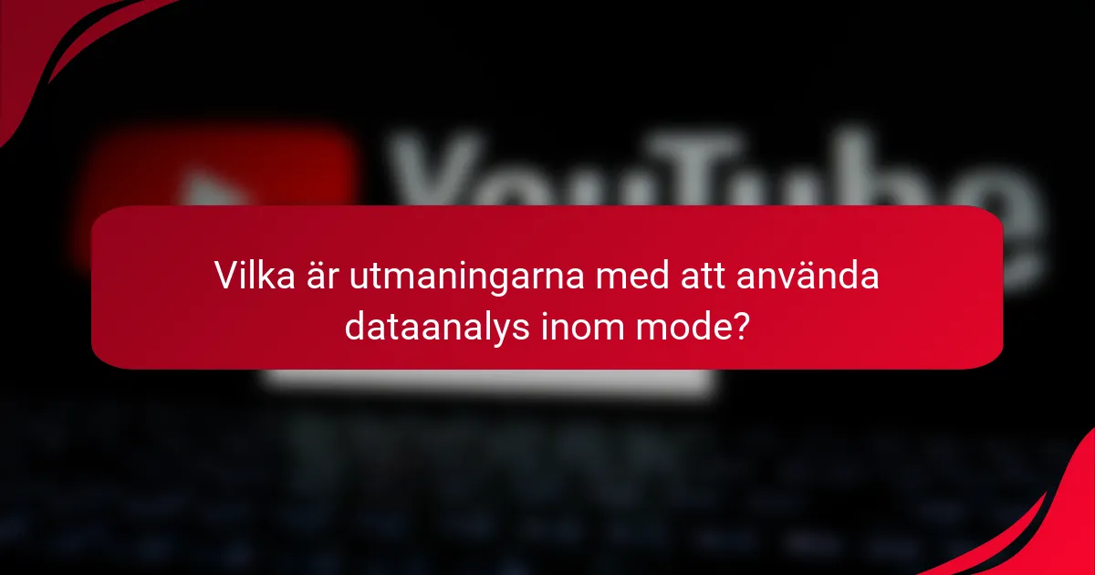 Vilka är utmaningarna med att använda dataanalys inom mode?