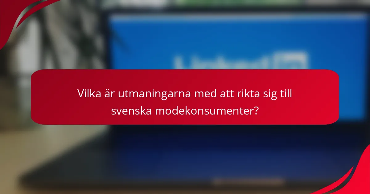 Vilka är utmaningarna med att rikta sig till svenska modekonsumenter?
