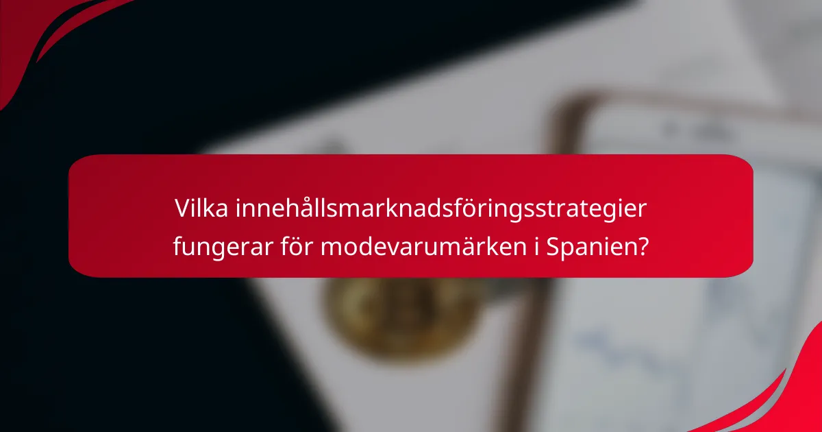 Vilka innehållsmarknadsföringsstrategier fungerar för modevarumärken i Spanien?