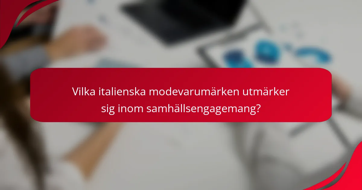 Vilka italienska modevarumärken utmärker sig inom samhällsengagemang?