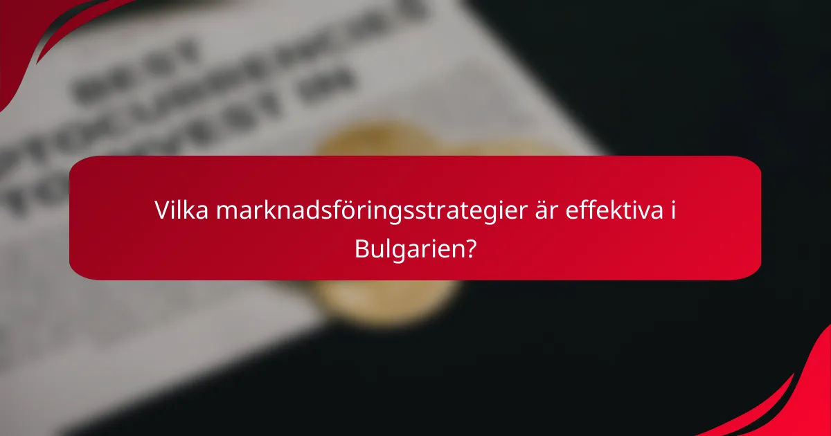 Vilka marknadsföringsstrategier är effektiva i Bulgarien?
