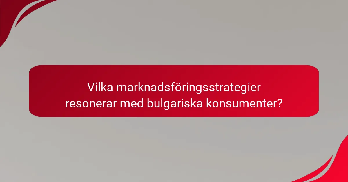 Vilka marknadsföringsstrategier resonerar med bulgariska konsumenter?