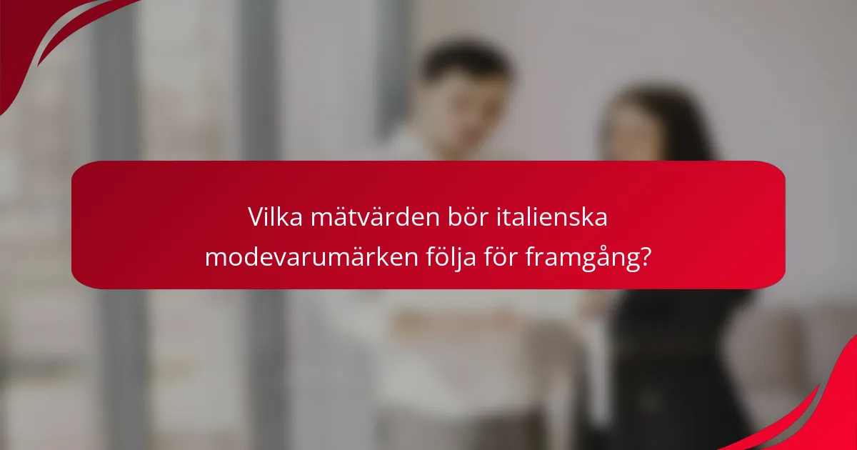 Vilka mätvärden bör italienska modevarumärken följa för framgång?