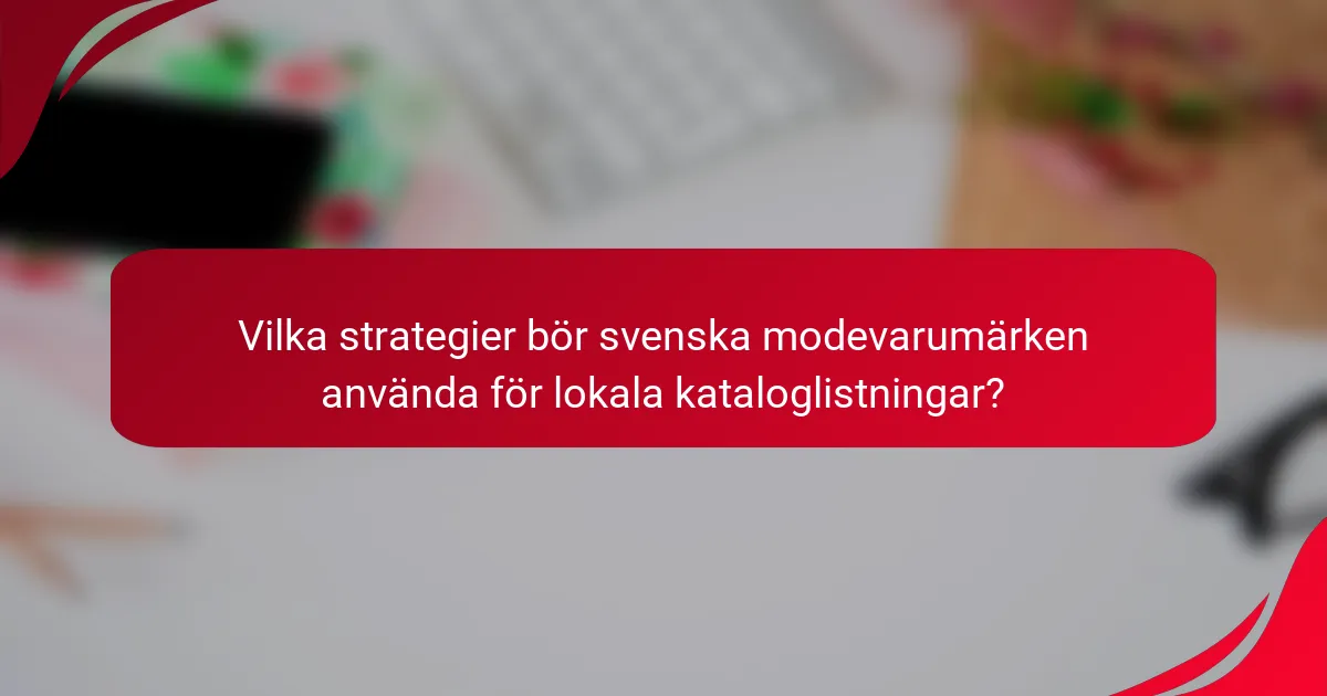 Vilka strategier bör svenska modevarumärken använda för lokala kataloglistningar?