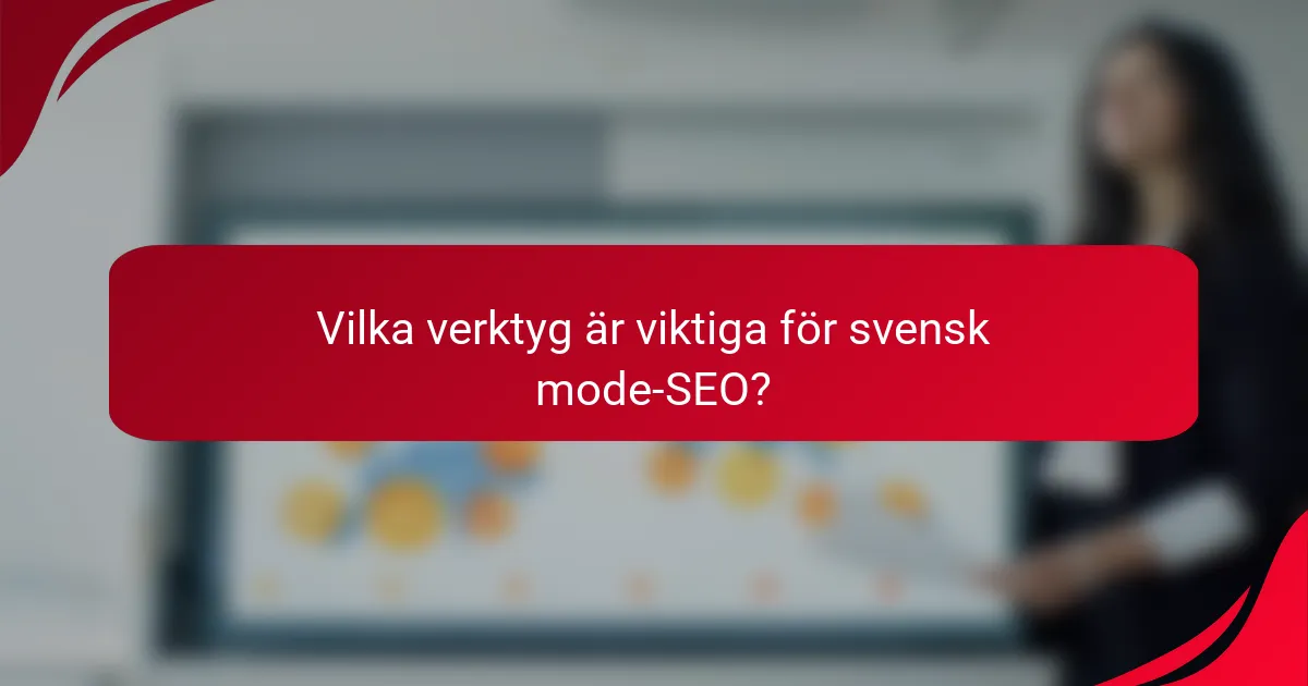 Vilka verktyg är viktiga för svensk mode-SEO?