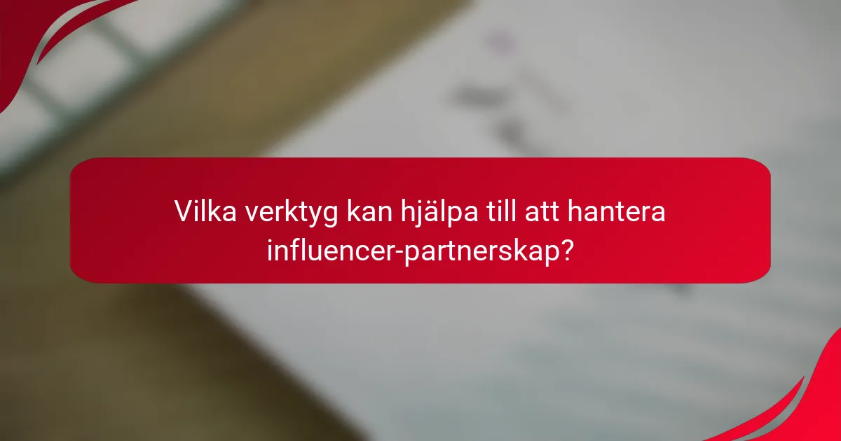 Vilka verktyg kan hjälpa till att hantera influencer-partnerskap?