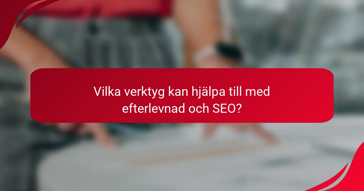 Vilka verktyg kan hjälpa till med efterlevnad och SEO?