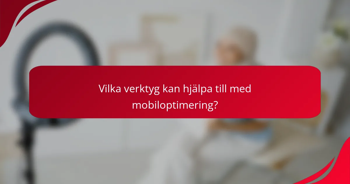 Vilka verktyg kan hjälpa till med mobiloptimering?