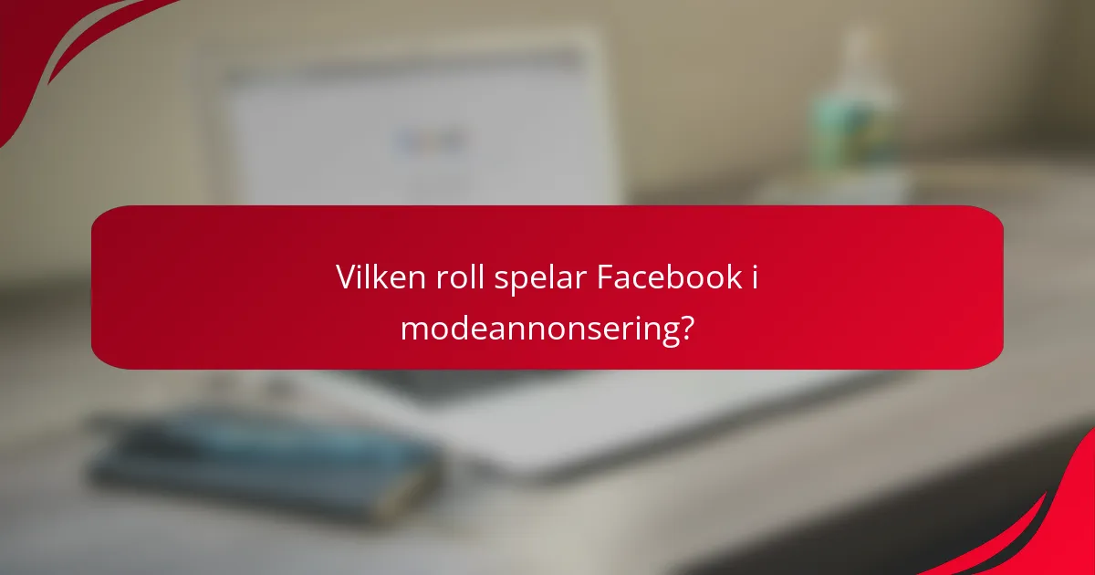 Vilken roll spelar Facebook i modeannonsering?