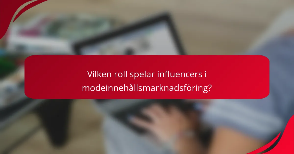 Vilken roll spelar influencers i modeinnehållsmarknadsföring?
