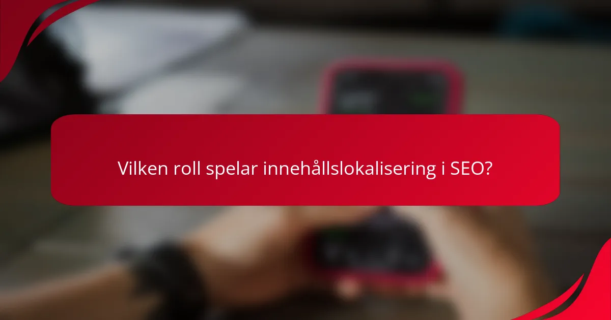 Vilken roll spelar innehållslokalisering i SEO?