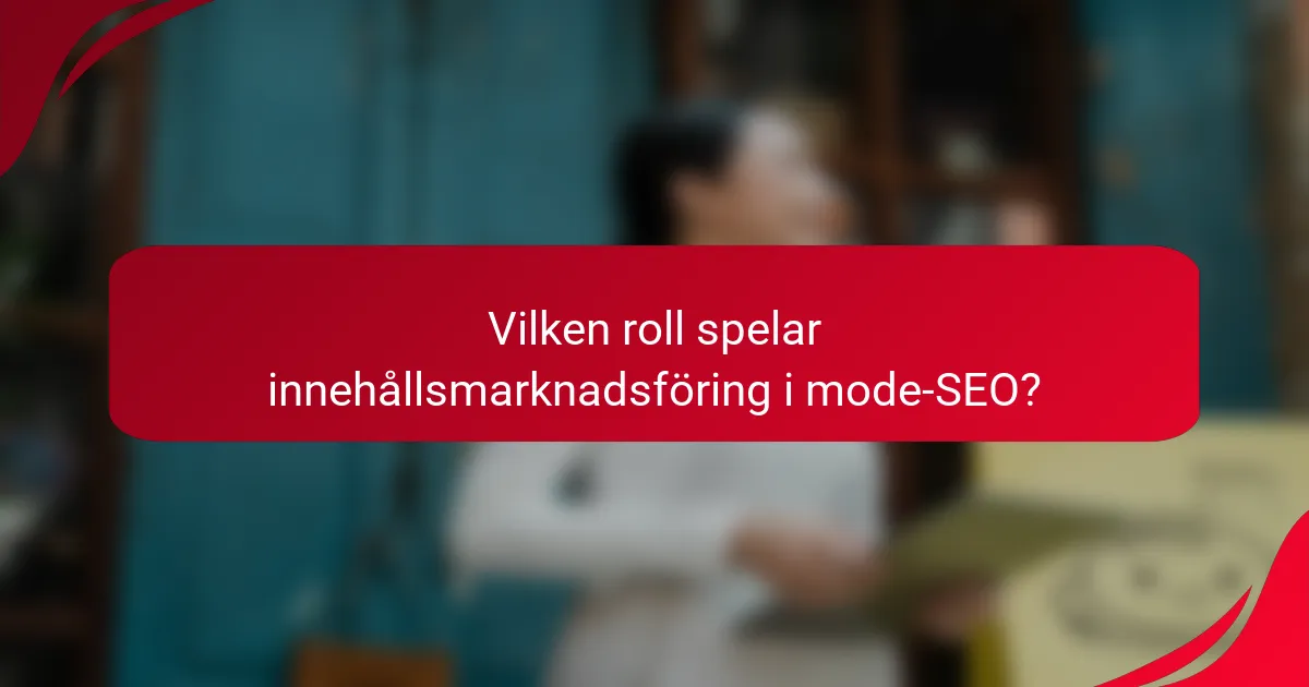 Vilken roll spelar innehållsmarknadsföring i mode-SEO?