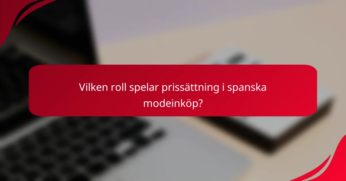 Vilken roll spelar prissättning i spanska modeinköp?