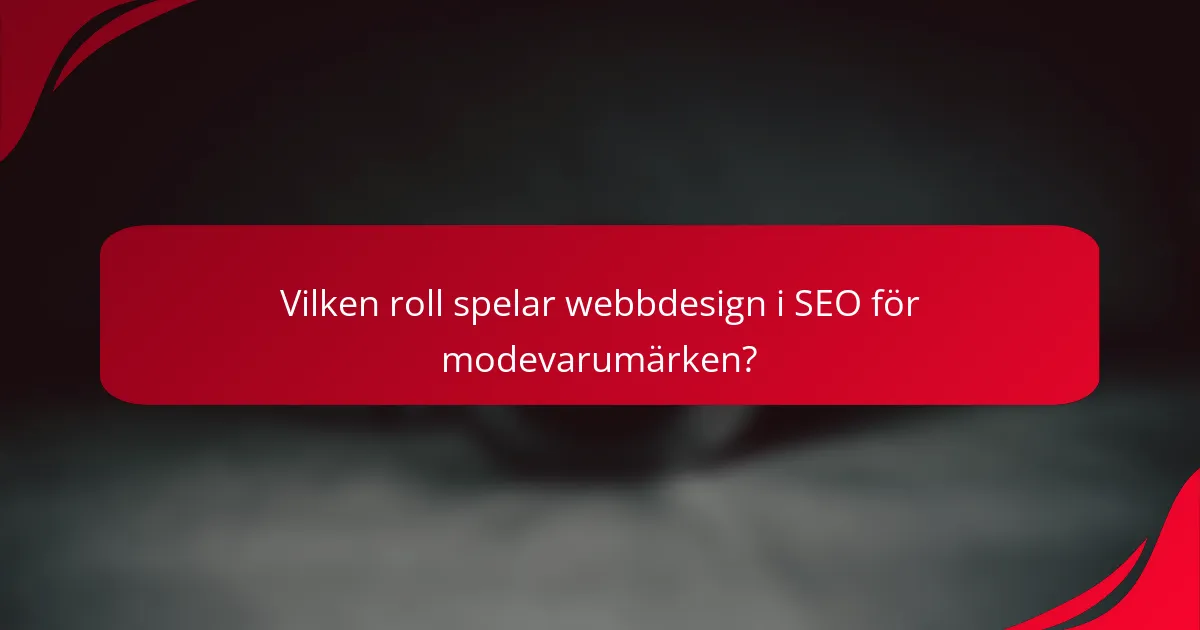 Vilken roll spelar webbdesign i SEO för modevarumärken?